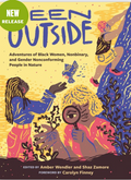 Been Outside:  Adventures Of Black Women, NonBinary, And Gender Non-Conforming People In Nature