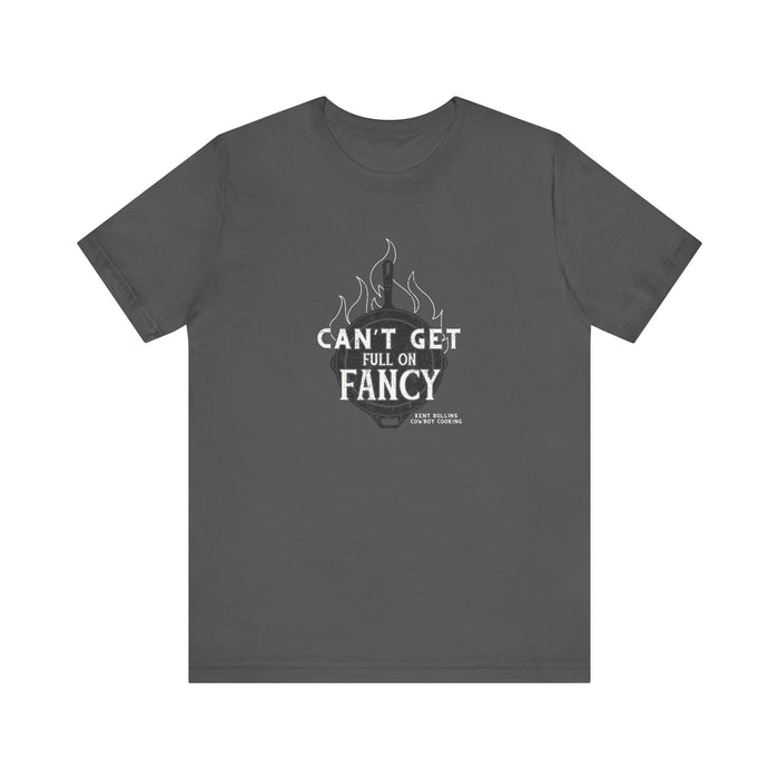 Can't Get Full On Fancy T-Shirt