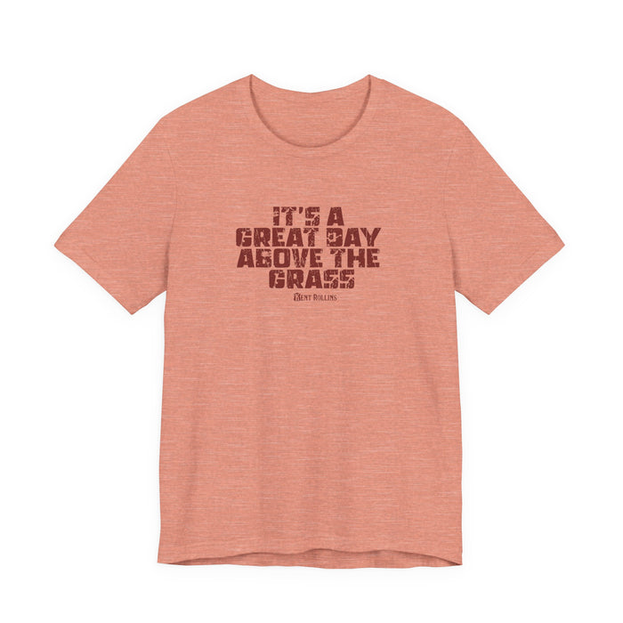 It's a Great Day Above the Grass T-Shirt - Cowboy Kent Rollins Graphic Tee