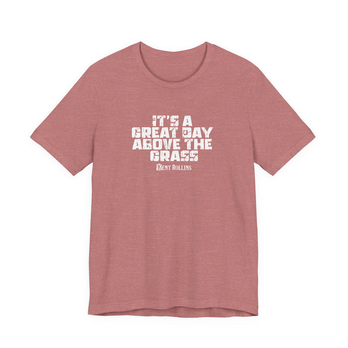 It's a Great Day Above the Grass T-Shirt - Cowboy Kent Rollins Graphic Tee